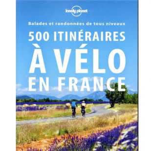 500 itinéraires à vélo en France - Lonely Planet